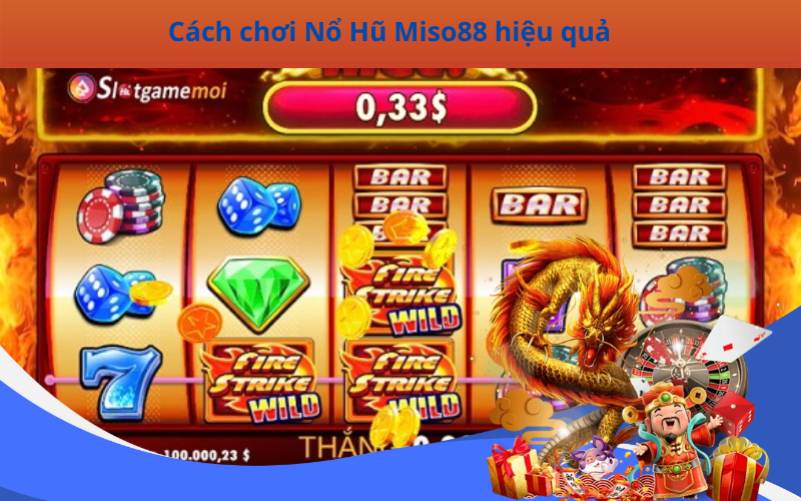 Cách chơi Nổ Hũ Miso88 hiệu quả