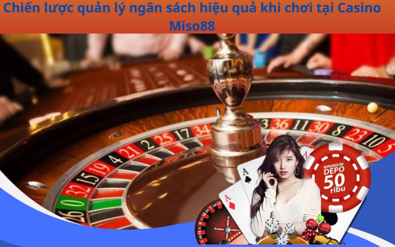 chien-luoc-quan-ly-ngan-sach-hieu-qua-khi-choi-tai-casino-miso88