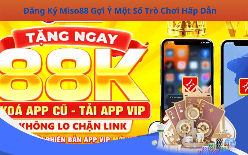 Đăng Ký Miso88 Gợi Ý Một Số Trò Chơi Hấp Dẫn