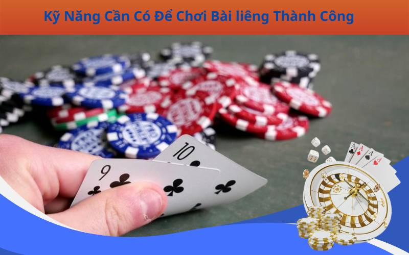 Kỹ Năng Cần Có Để Chơi Bài liêng Thành Công