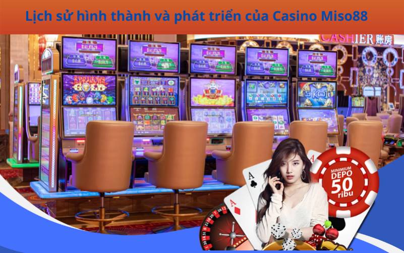 Lịch sử hình thành và phát triển của Casino Miso88