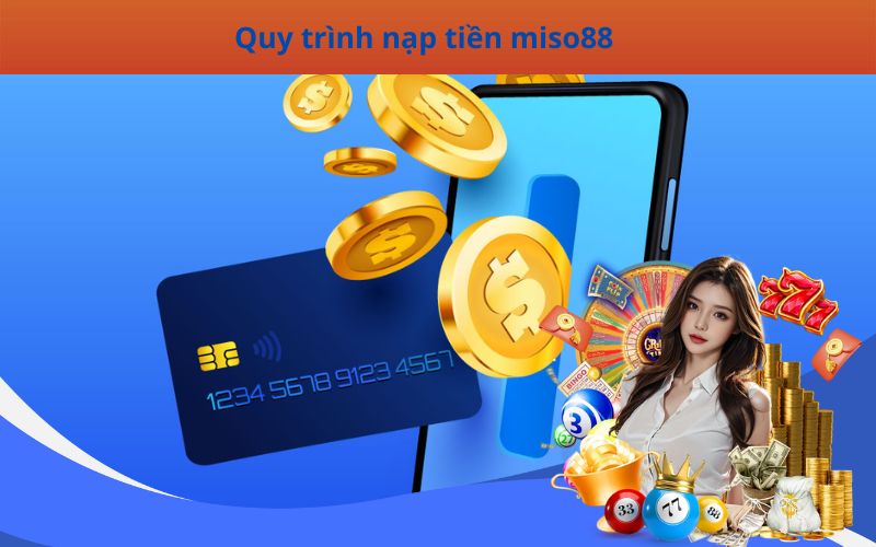 Quy trình nạp tiền miso88