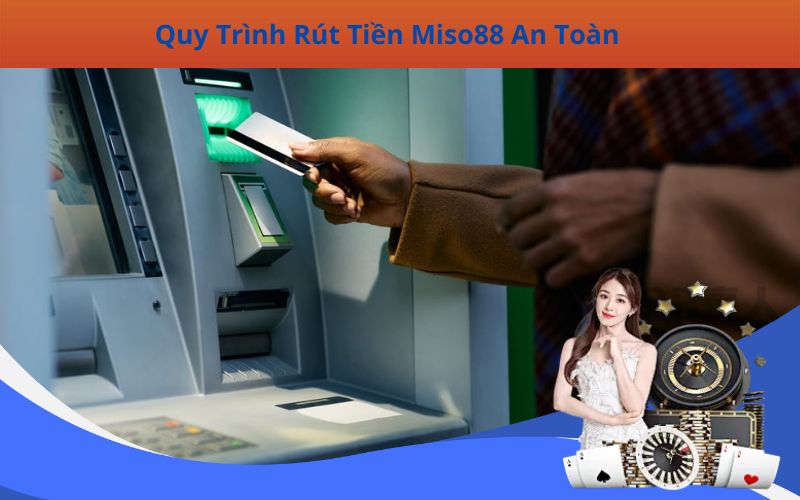 Quy Trình Rút Tiền Miso88 An Toàn